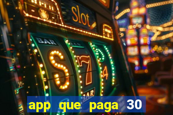 app que paga 30 reais para se cadastrar